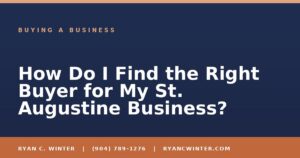 How Do I Find the Right Buyer for My St. Augustine Business? - Ryan C. Winter, business broker serving Florida