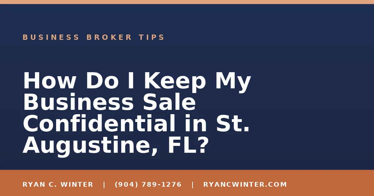How Do I Keep My Business Sale Confidential in St. Augustine, FL? - Ryan C. Winter, business broker serving Florida
