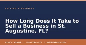 How Long Does It Take to Sell a Business in St. Augustine, FL? - Ryan C. Winter, business broker serving Florida