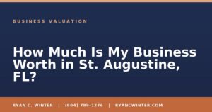 How Much Is My Business Worth in St. Augustine, FL? - Ryan C. Winter, business broker serving Florida