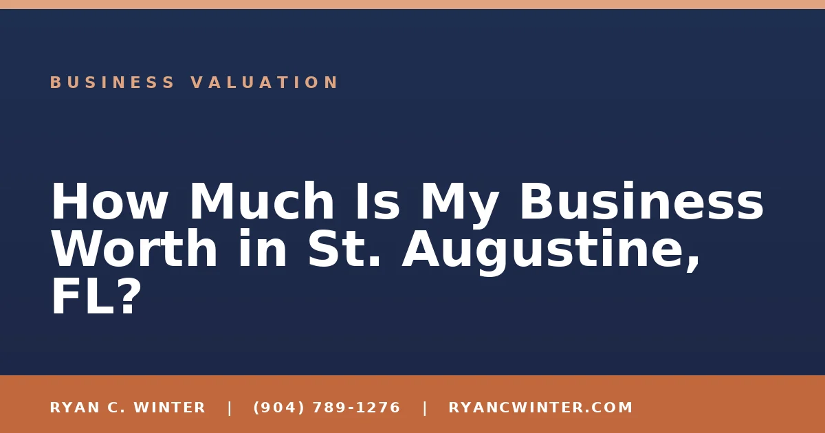 How Much Is My Business Worth in St. Augustine, FL? - Ryan C. Winter, business broker serving Florida