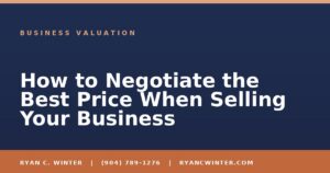 How to Negotiate the Best Price When Selling Your Business - Ryan C. Winter, business broker serving Florida