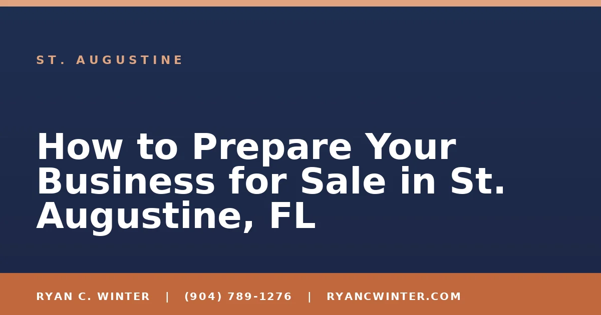 How to Prepare Your Business for Sale in St. Augustine, FL - Ryan C. Winter, business broker serving Florida