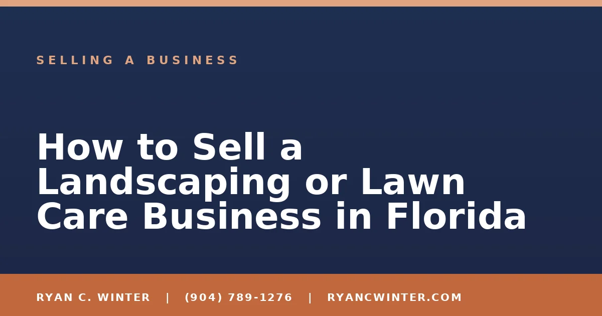 How to Sell a Landscaping or Lawn Care Business in Florida - Ryan C. Winter, business broker serving Florida