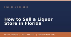 How to Sell a Liquor Store in Florida - Ryan C. Winter, business broker serving Florida
