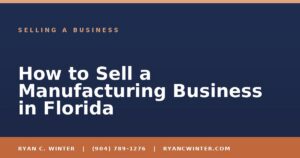How to Sell a Manufacturing Business in Florida - Ryan C. Winter, business broker serving Florida