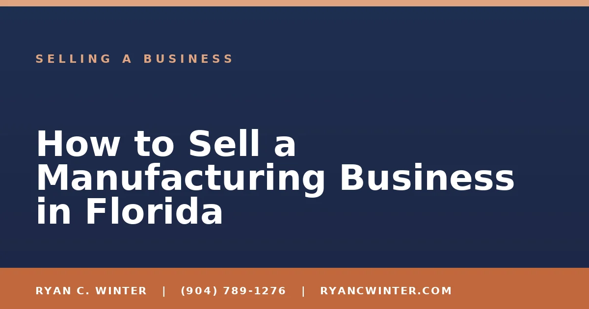 How to Sell a Manufacturing Business in Florida - Ryan C. Winter, business broker serving Florida
