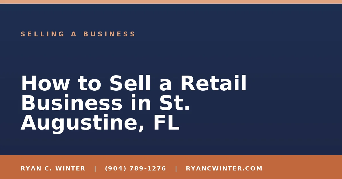 How to Sell a Retail Business in St. Augustine, FL - Ryan C. Winter, business broker serving Florida