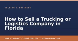 How to Sell a Trucking or Logistics Company in Florida - Ryan C. Winter, business broker serving Florida