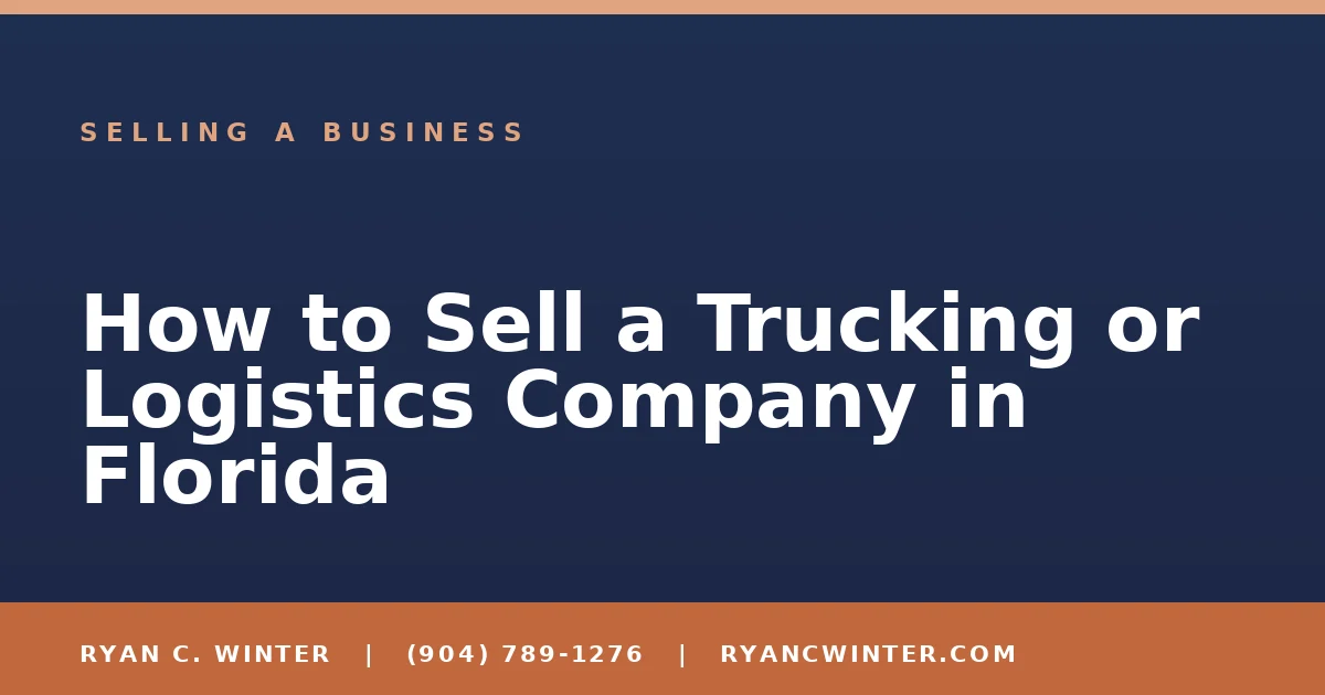 How to Sell a Trucking or Logistics Company in Florida - Ryan C. Winter, business broker serving Florida