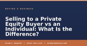 Selling to a Private Equity Buyer vs an Individual: What Is the Difference? - Ryan C. Winter, business broker serving Florida