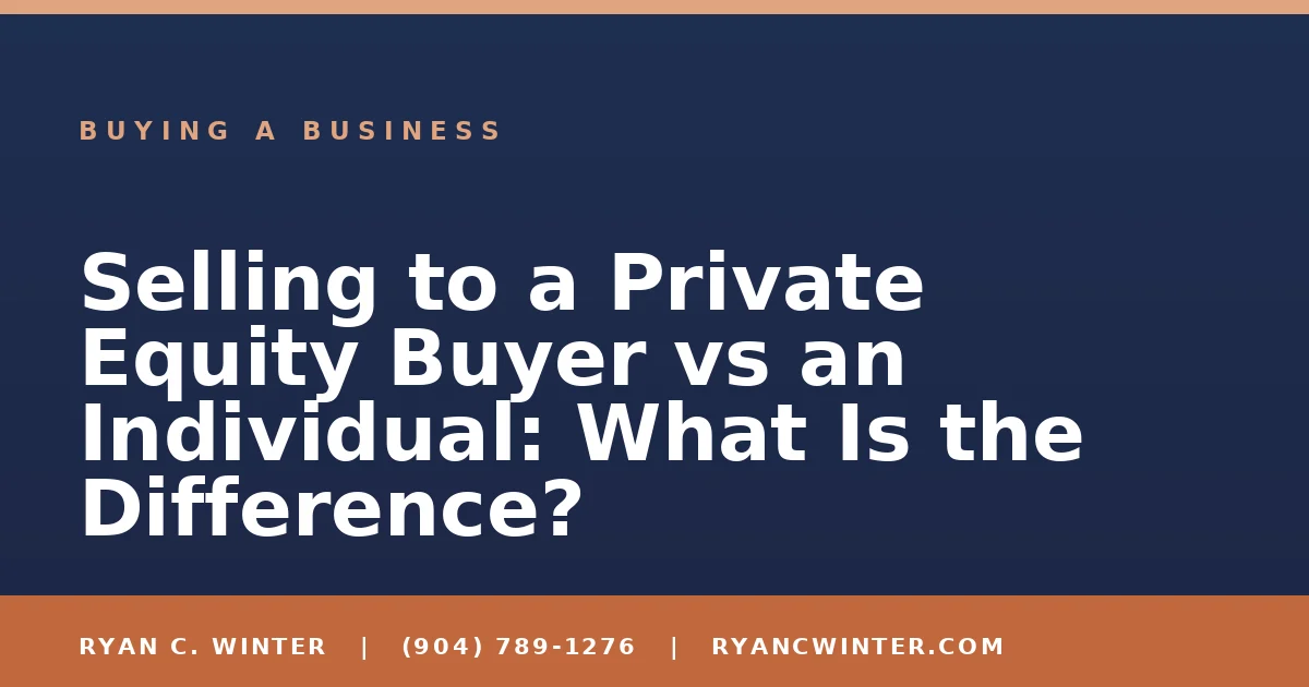 Selling to a Private Equity Buyer vs an Individual: What Is the Difference? - Ryan C. Winter, business broker serving Florida