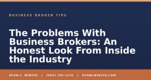 The Problems With Business Brokers: An Honest Look From Inside the Industry - Ryan C. Winter, business broker serving Florida