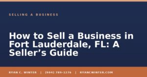 How to Sell a Business in Fort Lauderdale, FL: A Seller’s Guide - Ryan C. Winter, business broker serving Florida