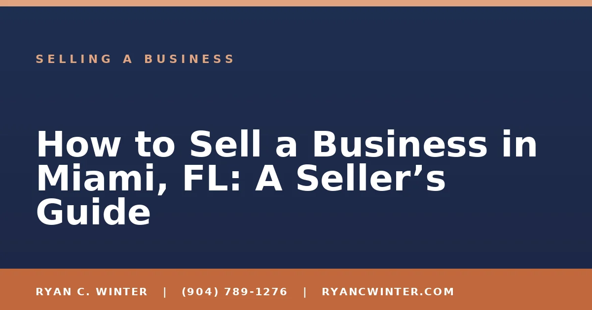 How to Sell a Business in Miami, FL: A Seller’s Guide - Ryan C. Winter, business broker serving Florida