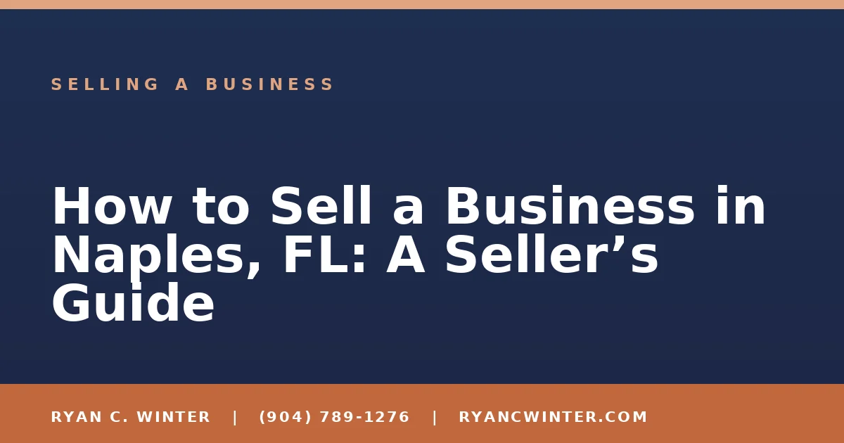 How to Sell a Business in Naples, FL: A Seller’s Guide - Ryan C. Winter, business broker serving Florida