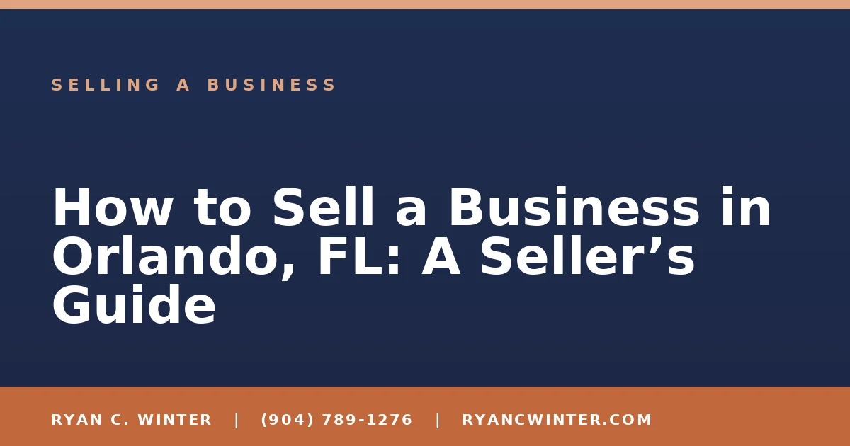 How to Sell a Business in Orlando, FL: A Seller’s Guide - Ryan C. Winter, business broker serving Florida