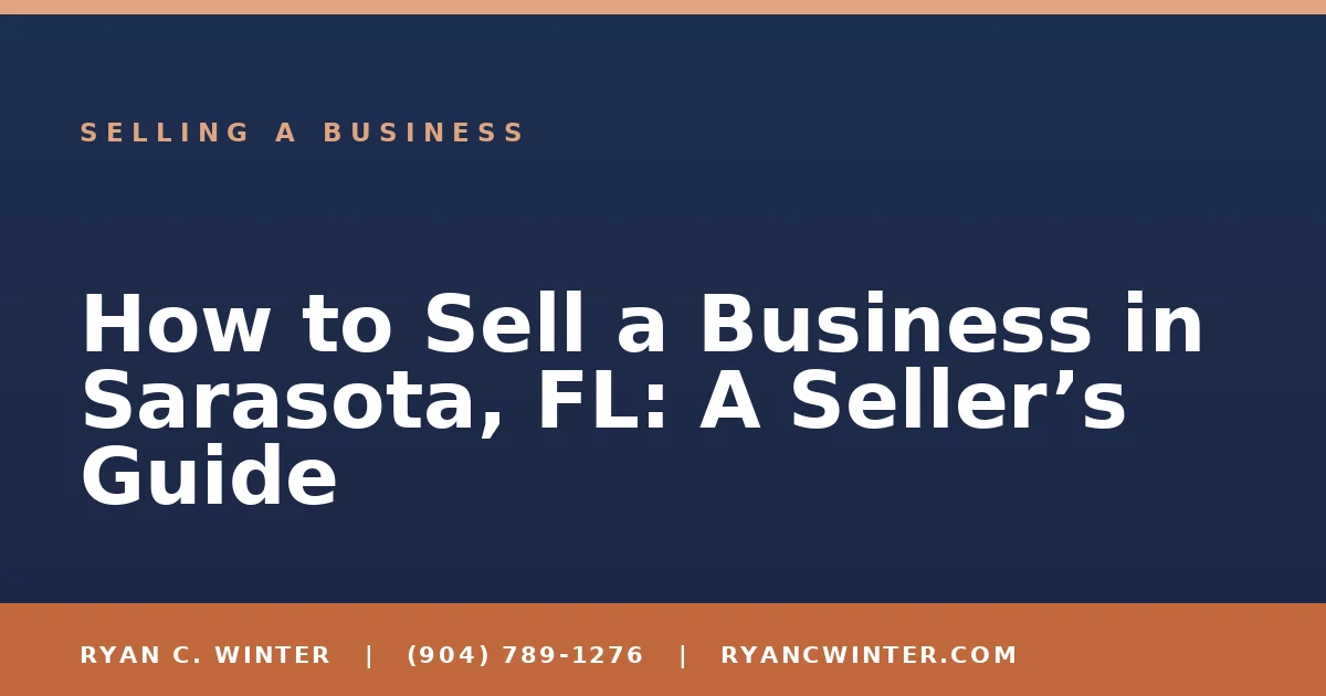 How to Sell a Business in Sarasota, FL: A Seller’s Guide - Ryan C. Winter, business broker serving Florida