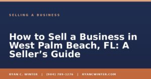 How to Sell a Business in West Palm Beach, FL: A Seller’s Guide - Ryan C. Winter, business broker serving Florida