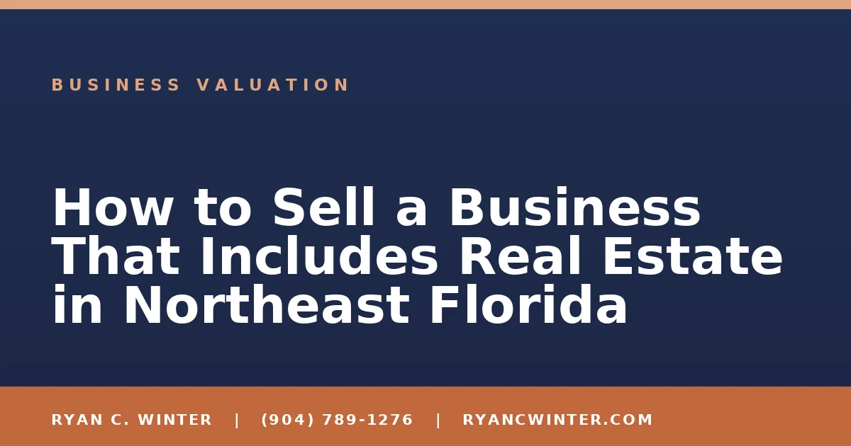 How to Sell a Business That Includes Real Estate in Northeast Florida - Ryan C. Winter, business broker serving Florida