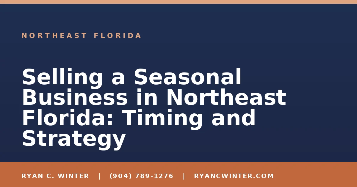 Selling a Seasonal Business in Northeast Florida: Timing and Strategy - Ryan C. Winter, business broker serving Florida