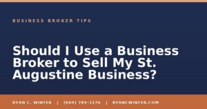 Should I Use a Business Broker to Sell My St. Augustine Business? - Ryan C. Winter, business broker serving Florida