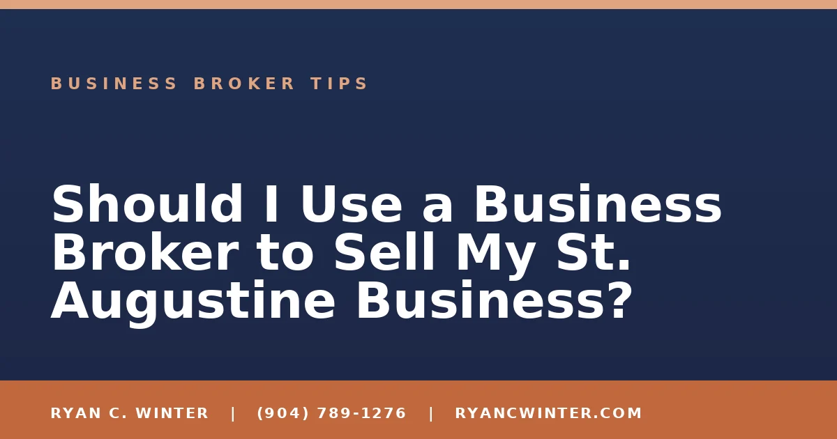 Should I Use a Business Broker to Sell My St. Augustine Business? - Ryan C. Winter, business broker serving Florida