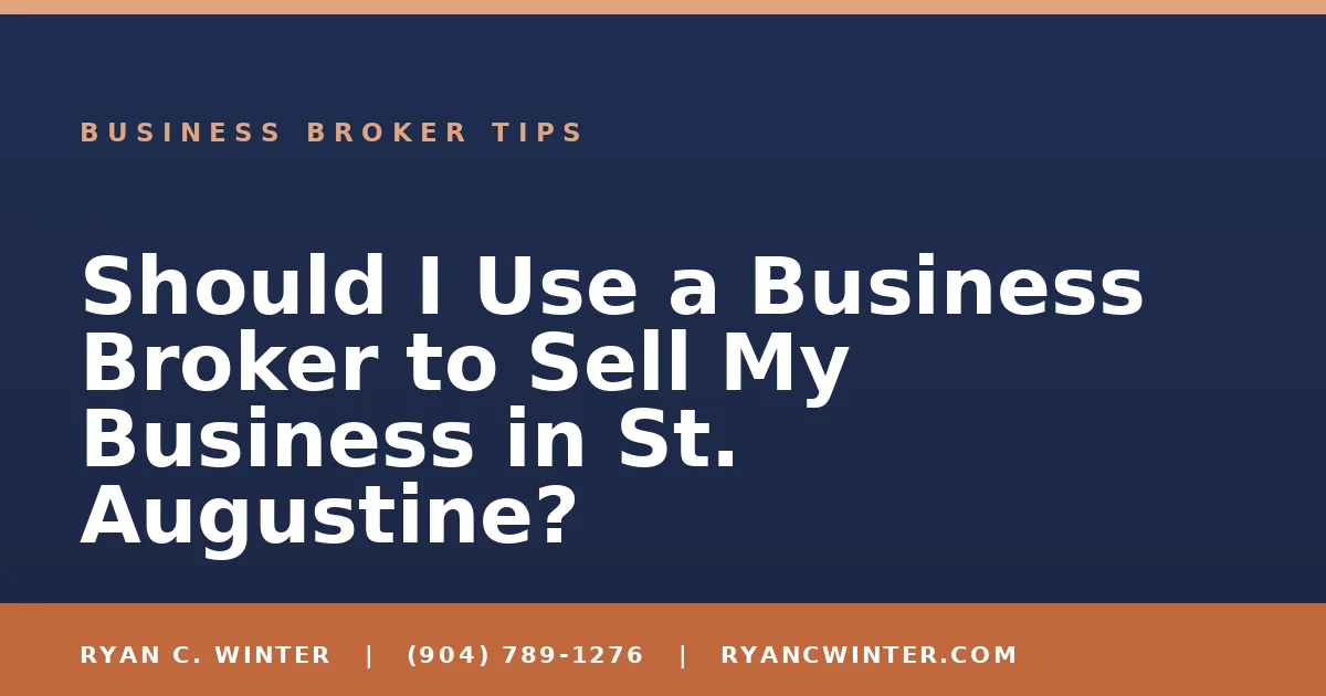 Should I Use a Business Broker to Sell My Business in St. Augustine? - Ryan C. Winter, business broker serving Florida