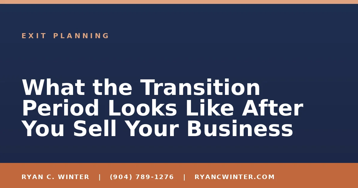 What the Transition Period Looks Like After You Sell Your Business - Ryan C. Winter, business broker serving Florida