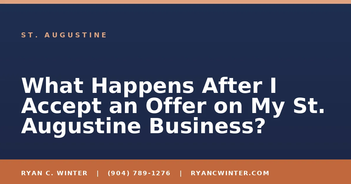 What Happens After I Accept an Offer on My St. Augustine Business? - Ryan C. Winter, business broker serving Florida