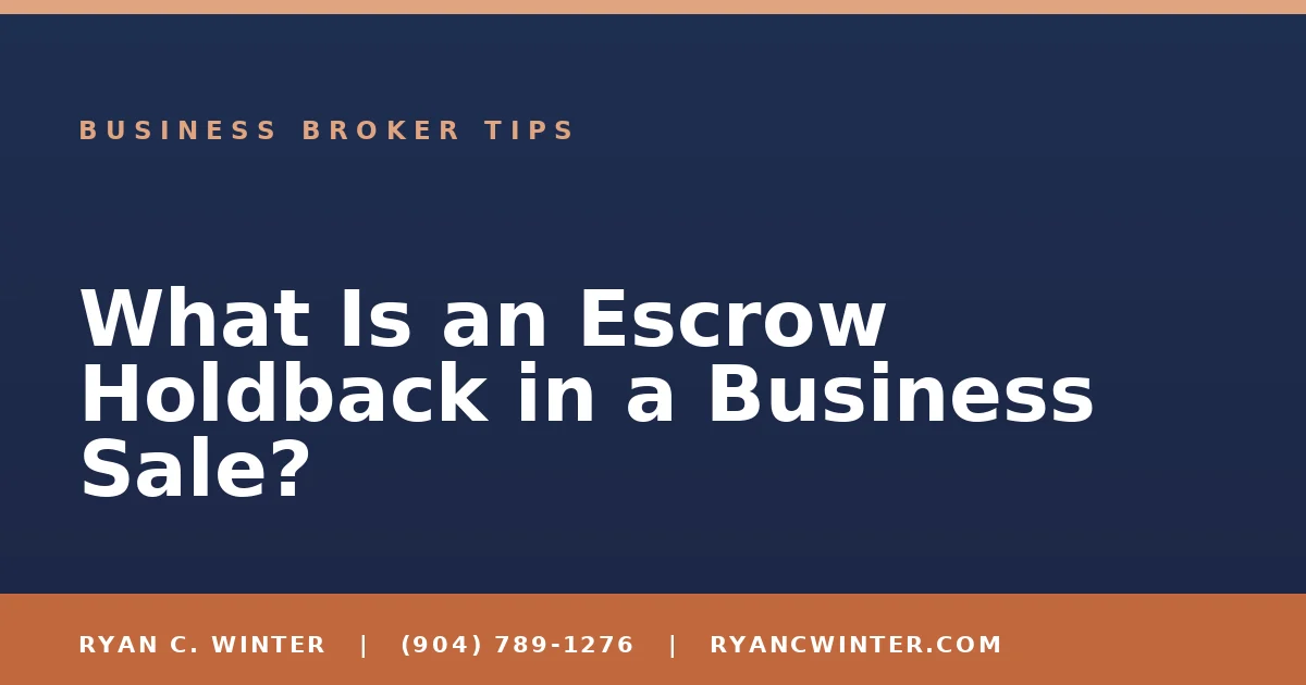 What Is an Escrow Holdback in a Business Sale? - Ryan C. Winter, business broker serving Florida