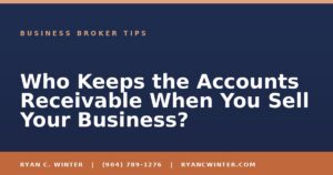 Who Keeps the Accounts Receivable When You Sell Your Business? - Ryan C. Winter, business broker serving Florida