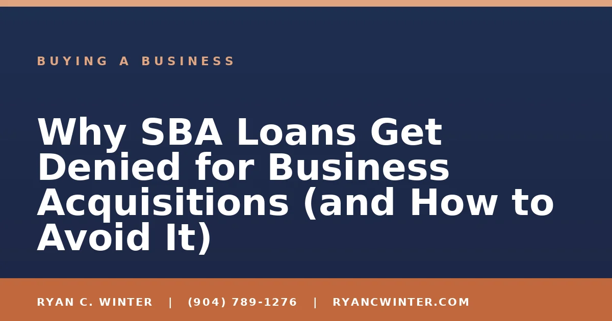 Why SBA Loans Get Denied for Business Acquisitions (and How to Avoid It) - Ryan C. Winter, business broker serving Florida